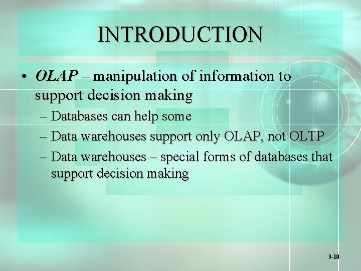 INTRODUCTION • OLAP – manipulation of information to support decision making – Databases can