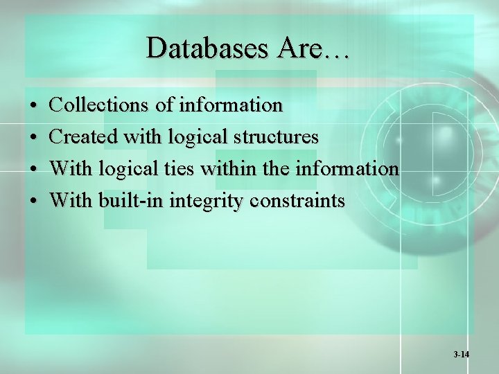 Databases Are… • • Collections of information Created with logical structures With logical ties