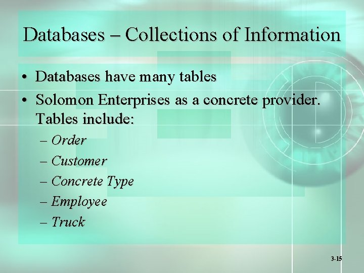 Databases – Collections of Information • Databases have many tables • Solomon Enterprises as