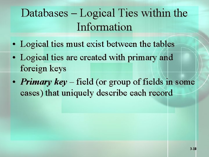 Databases – Logical Ties within the Information • Logical ties must exist between the