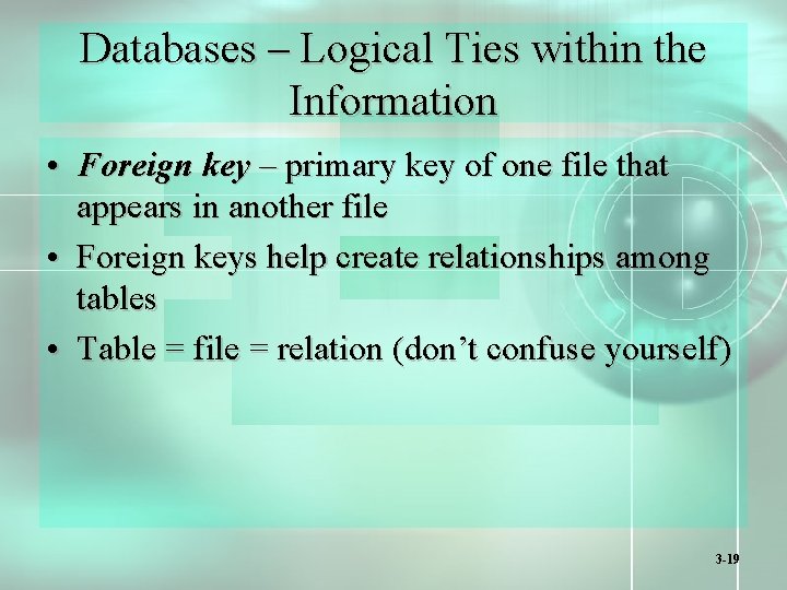 Databases – Logical Ties within the Information • Foreign key – primary key of