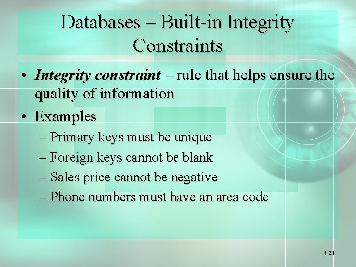 Databases – Built-in Integrity Constraints • Integrity constraint – rule that helps ensure the