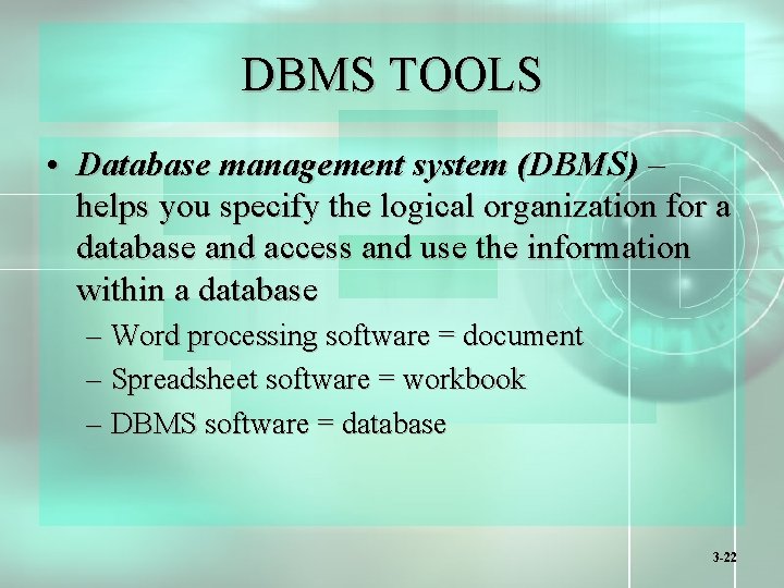 DBMS TOOLS • Database management system (DBMS) – helps you specify the logical organization