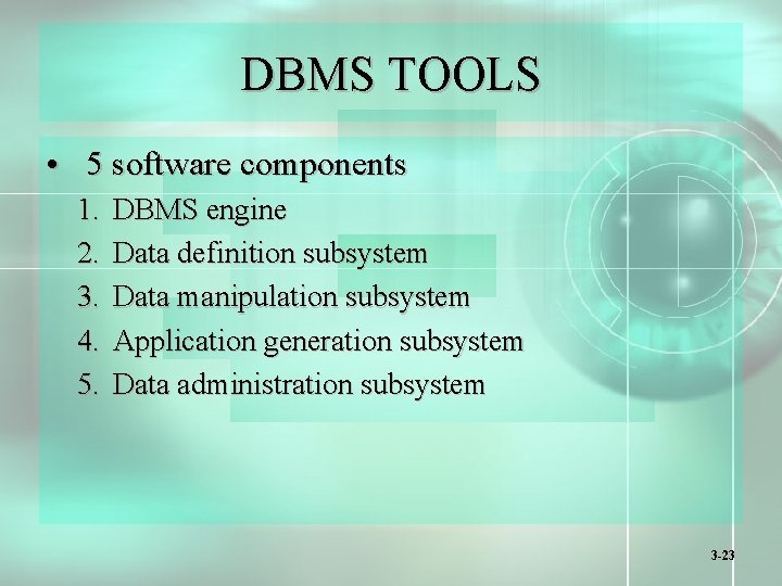 DBMS TOOLS • 5 software components 1. 2. 3. 4. 5. DBMS engine Data