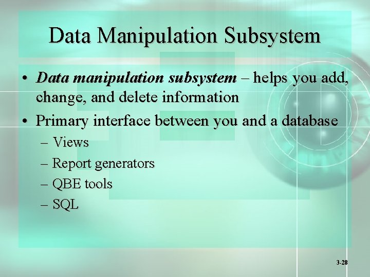 Data Manipulation Subsystem • Data manipulation subsystem – helps you add, change, and delete