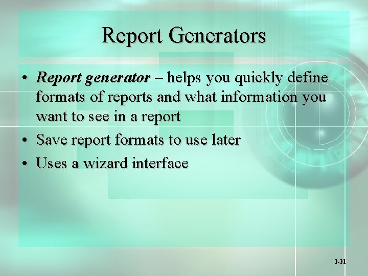 Report Generators • Report generator – helps you quickly define formats of reports and