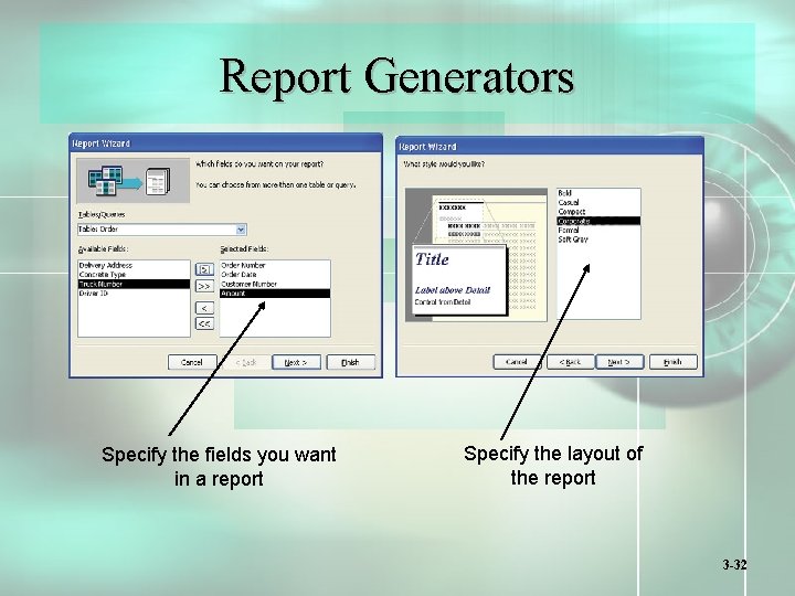 Report Generators Specify the fields you want in a report Specify the layout of