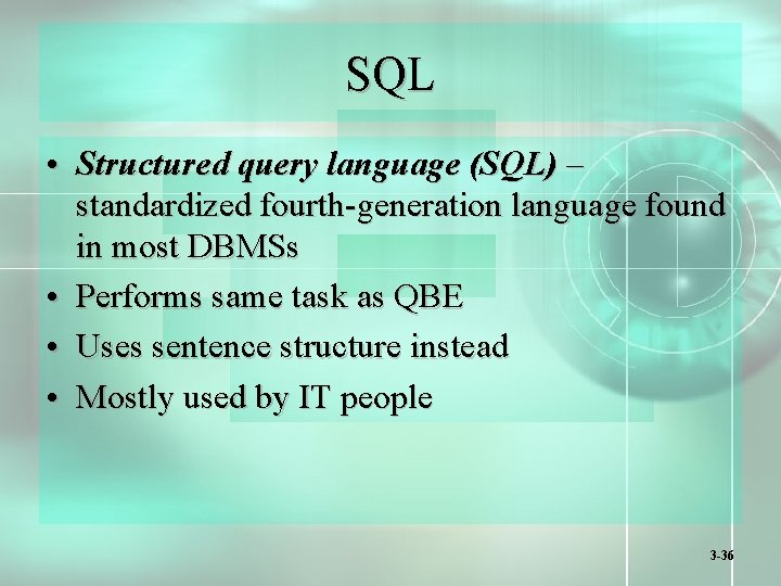 SQL • Structured query language (SQL) – standardized fourth-generation language found in most DBMSs