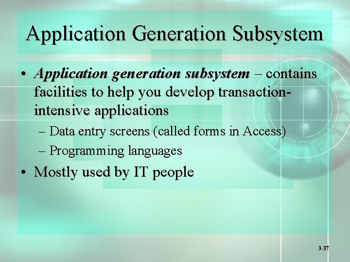 Application Generation Subsystem • Application generation subsystem – contains facilities to help you develop