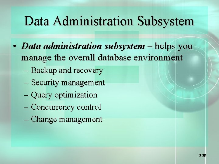 Data Administration Subsystem • Data administration subsystem – helps you manage the overall database