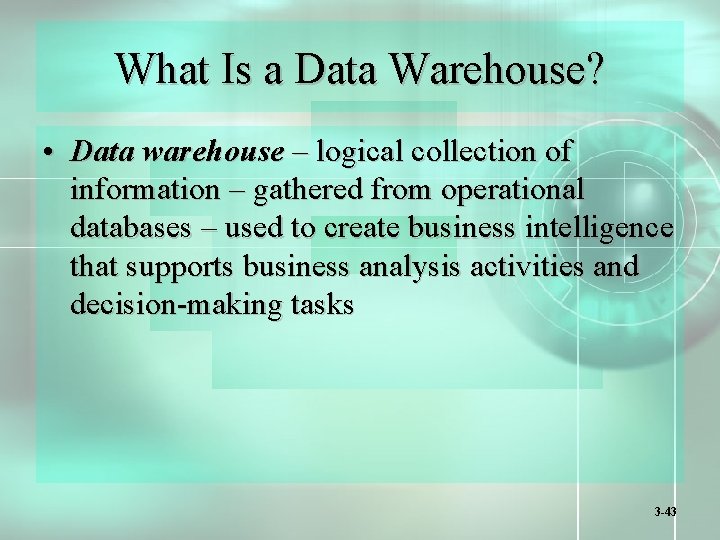 What Is a Data Warehouse? • Data warehouse – logical collection of information –