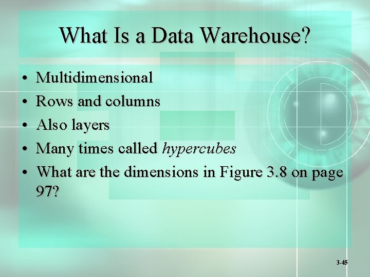 What Is a Data Warehouse? • • • Multidimensional Rows and columns Also layers