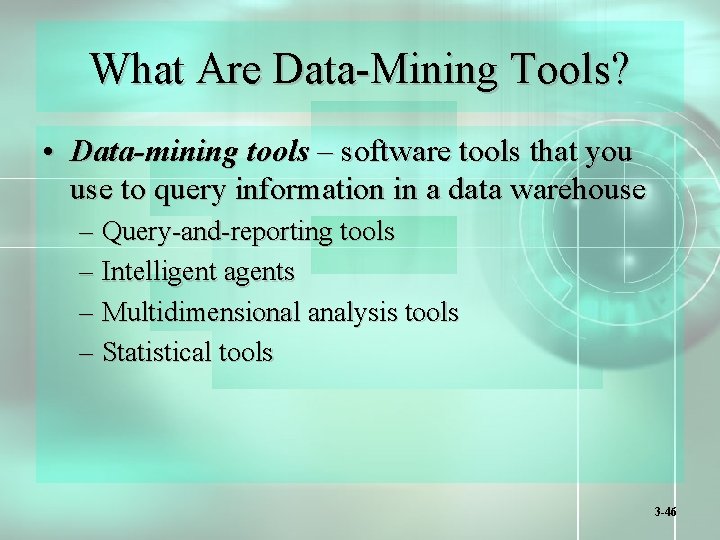 What Are Data-Mining Tools? • Data-mining tools – software tools that you use to