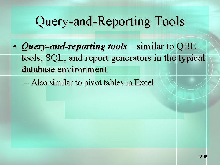 Query-and-Reporting Tools • Query-and-reporting tools – similar to QBE tools, SQL, and report generators