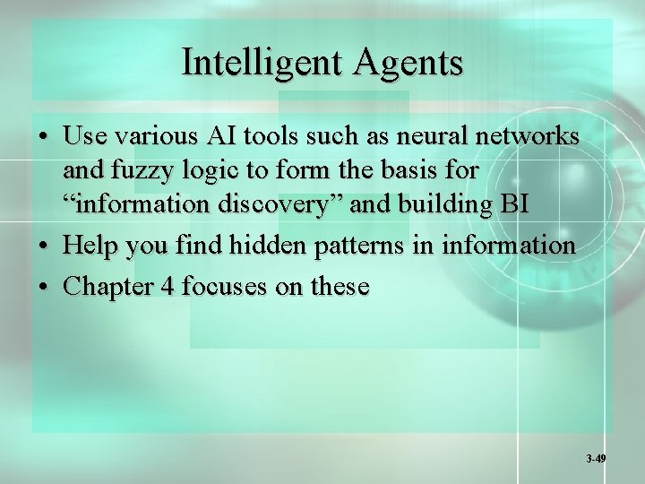 Intelligent Agents • Use various AI tools such as neural networks and fuzzy logic