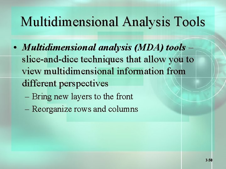 Multidimensional Analysis Tools • Multidimensional analysis (MDA) tools – slice-and-dice techniques that allow you