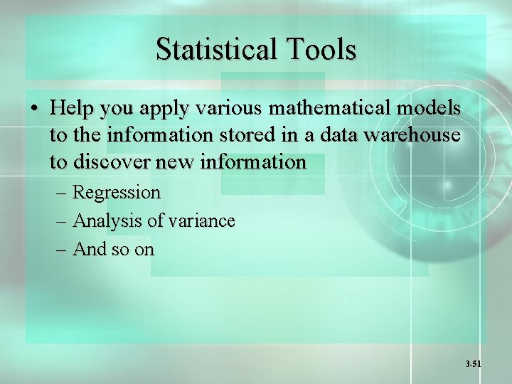 Statistical Tools • Help you apply various mathematical models to the information stored in