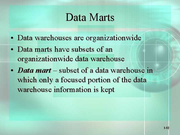 Data Marts • Data warehouses are organizationwide • Data marts have subsets of an