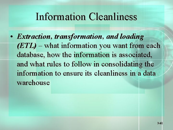 Information Cleanliness • Extraction, transformation, and loading (ETL) – what information you want from