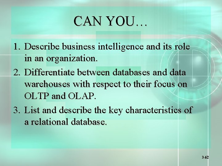 CAN YOU… 1. Describe business intelligence and its role in an organization. 2. Differentiate