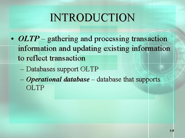 INTRODUCTION • OLTP – gathering and processing transaction information and updating existing information to