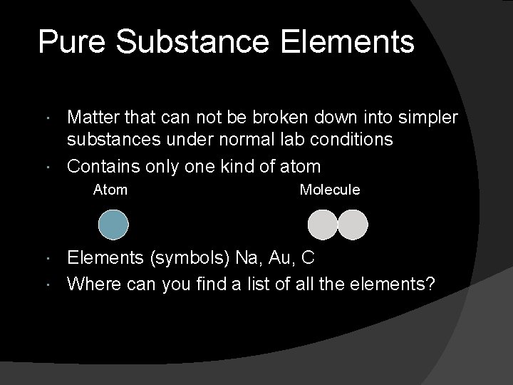 Pure Substance Elements Matter that can not be broken down into simpler substances under