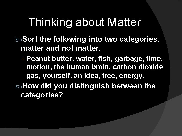 Thinking about Matter Sort the following into two categories, matter and not matter. ○