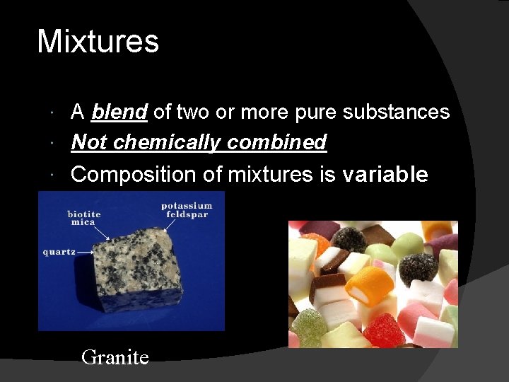 Mixtures A blend of two or more pure substances Not chemically combined Composition of
