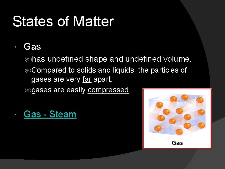 States of Matter Gas has undefined shape and undefined volume. Compared to solids and