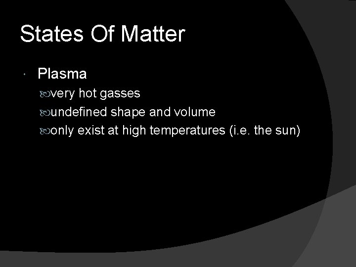 States Of Matter Plasma very hot gasses undefined shape and volume only exist at