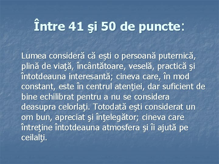 Între 41 şi 50 de puncte: Lumea consideră că eşti o persoană puternică, plină