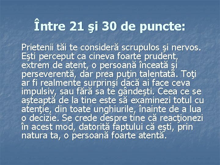 Între 21 şi 30 de puncte: Prietenii tăi te consideră scrupulos şi nervos. Eşti