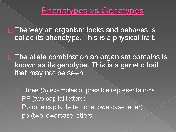 Phenotypes vs Genotypes � The way an organism looks and behaves is called its