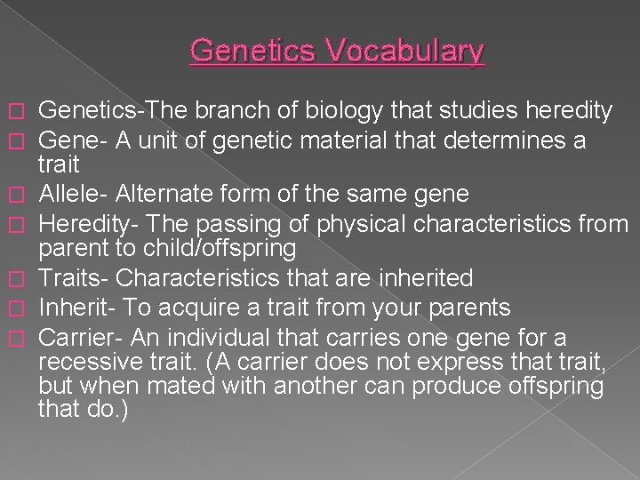 Genetics Vocabulary � � � � Genetics-The branch of biology that studies heredity Gene-