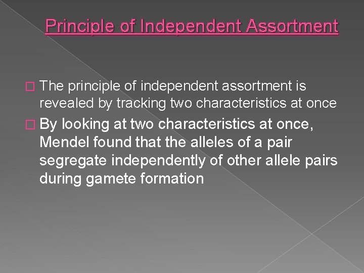 Principle of Independent Assortment � The principle of independent assortment is revealed by tracking