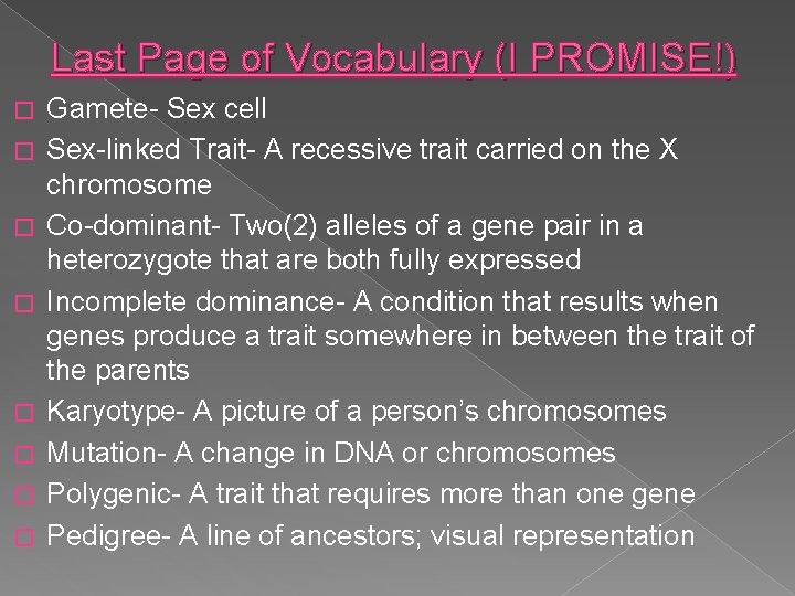 Last Page of Vocabulary (I PROMISE!) � � � � Gamete- Sex cell Sex-linked