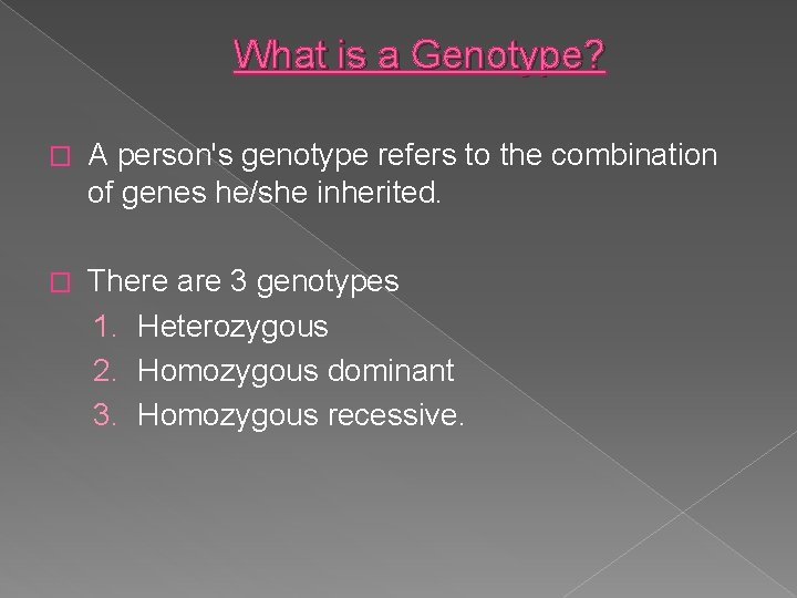 What is a Genotype? � A person's genotype refers to the combination of genes