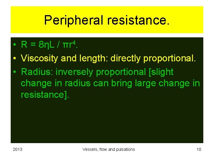 Peripheral resistance. • R = 8ηL / πr 4. • Viscosity and length: directly