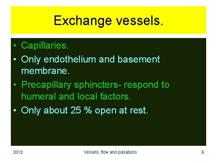 Exchange vessels. • Capillaries. • Only endothelium and basement membrane. • Precapillary sphincters- respond