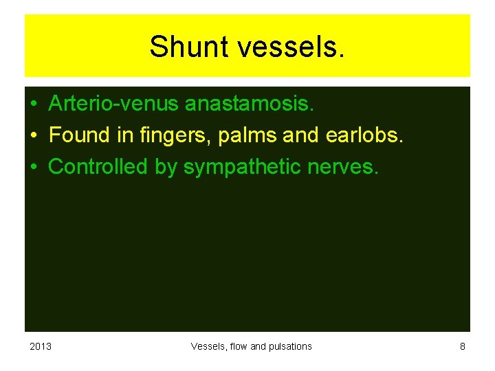 Shunt vessels. • Arterio-venus anastamosis. • Found in fingers, palms and earlobs. • Controlled