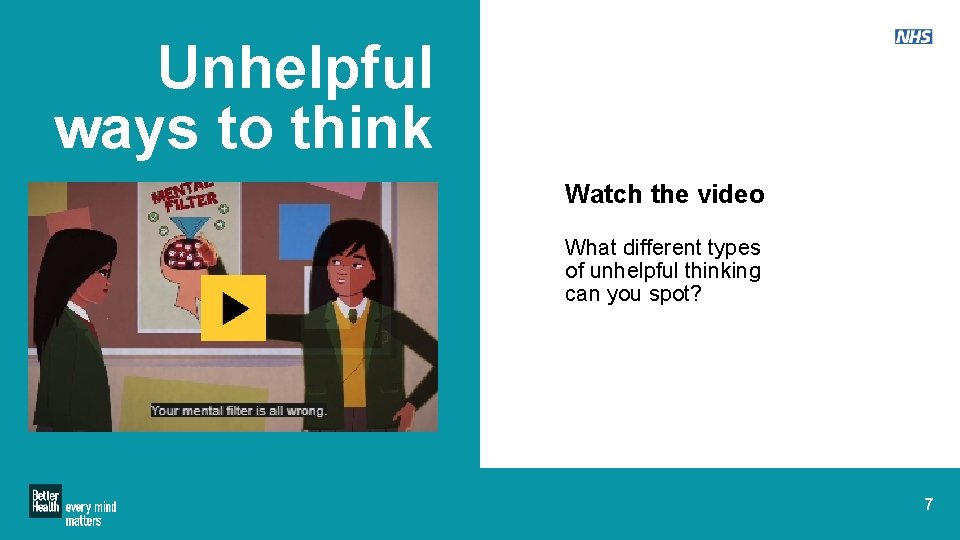 Unhelpful ways to think Watch the video What different types of unhelpful thinking can