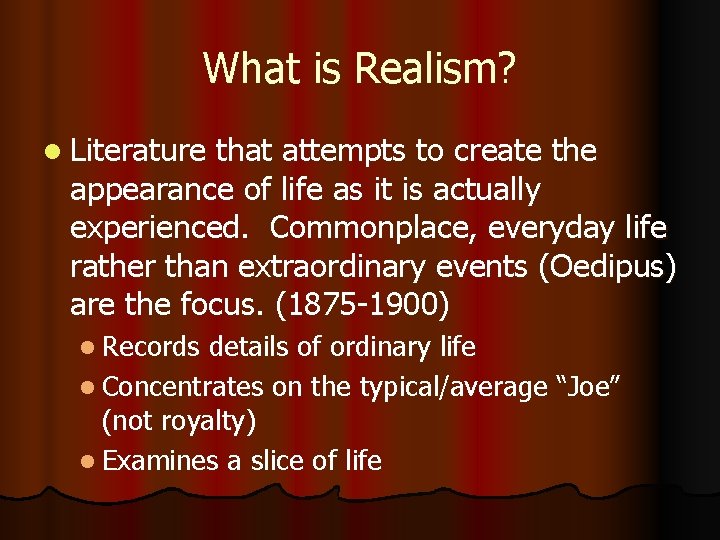 What is Realism? l Literature that attempts to create the appearance of life as