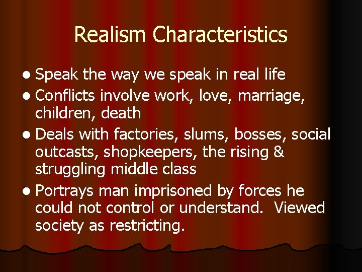 Realism Characteristics l Speak the way we speak in real life l Conflicts involve