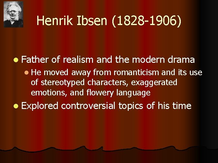 Henrik Ibsen (1828 -1906) l Father of realism and the modern drama l He