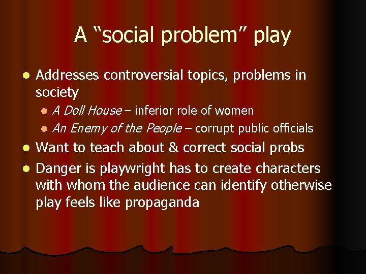 A “social problem” play l Addresses controversial topics, problems in society A Doll House
