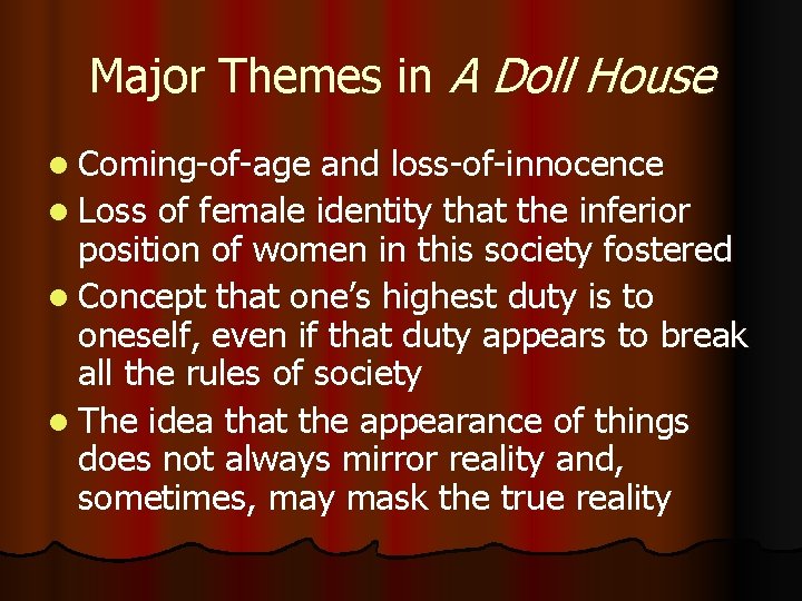 Major Themes in A Doll House l Coming-of-age and loss-of-innocence l Loss of female