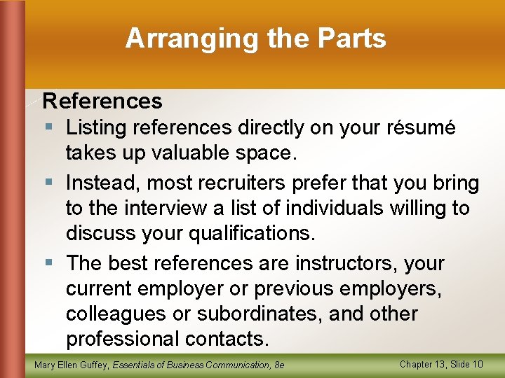 Arranging the Parts References § Listing references directly on your résumé takes up valuable