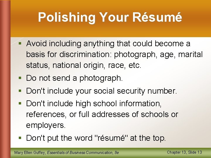 Polishing Your Résumé § Avoid including anything that could become a basis for discrimination: