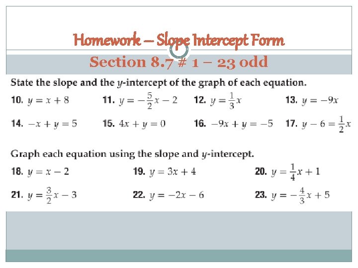 Homework – Slope Intercept Form Section 8. 7 # 1 – 23 odd 