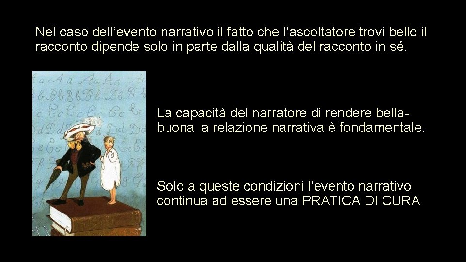 Nel caso dell’evento narrativo il fatto che l’ascoltatore trovi bello il racconto dipende solo